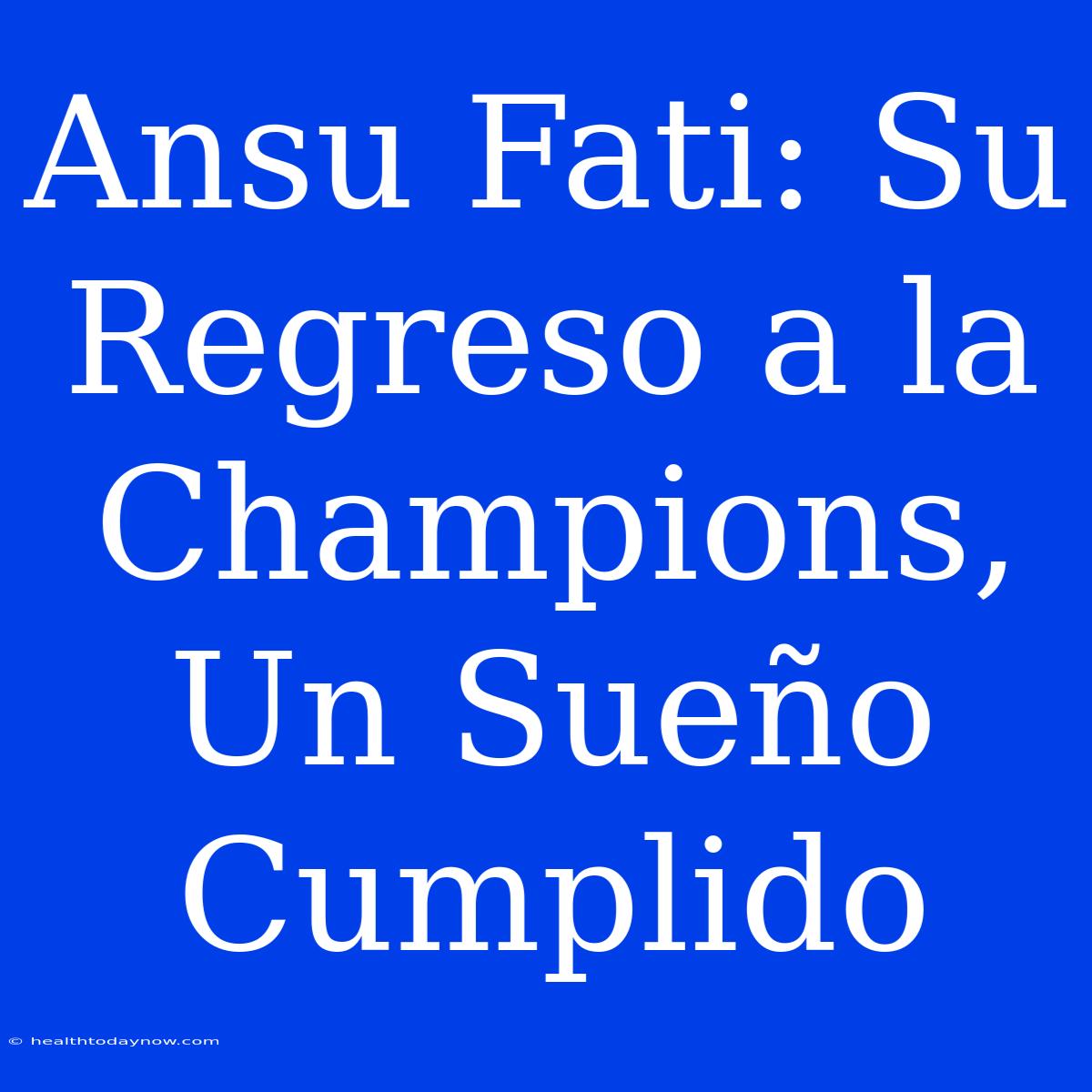 Ansu Fati: Su Regreso A La Champions, Un Sueño Cumplido