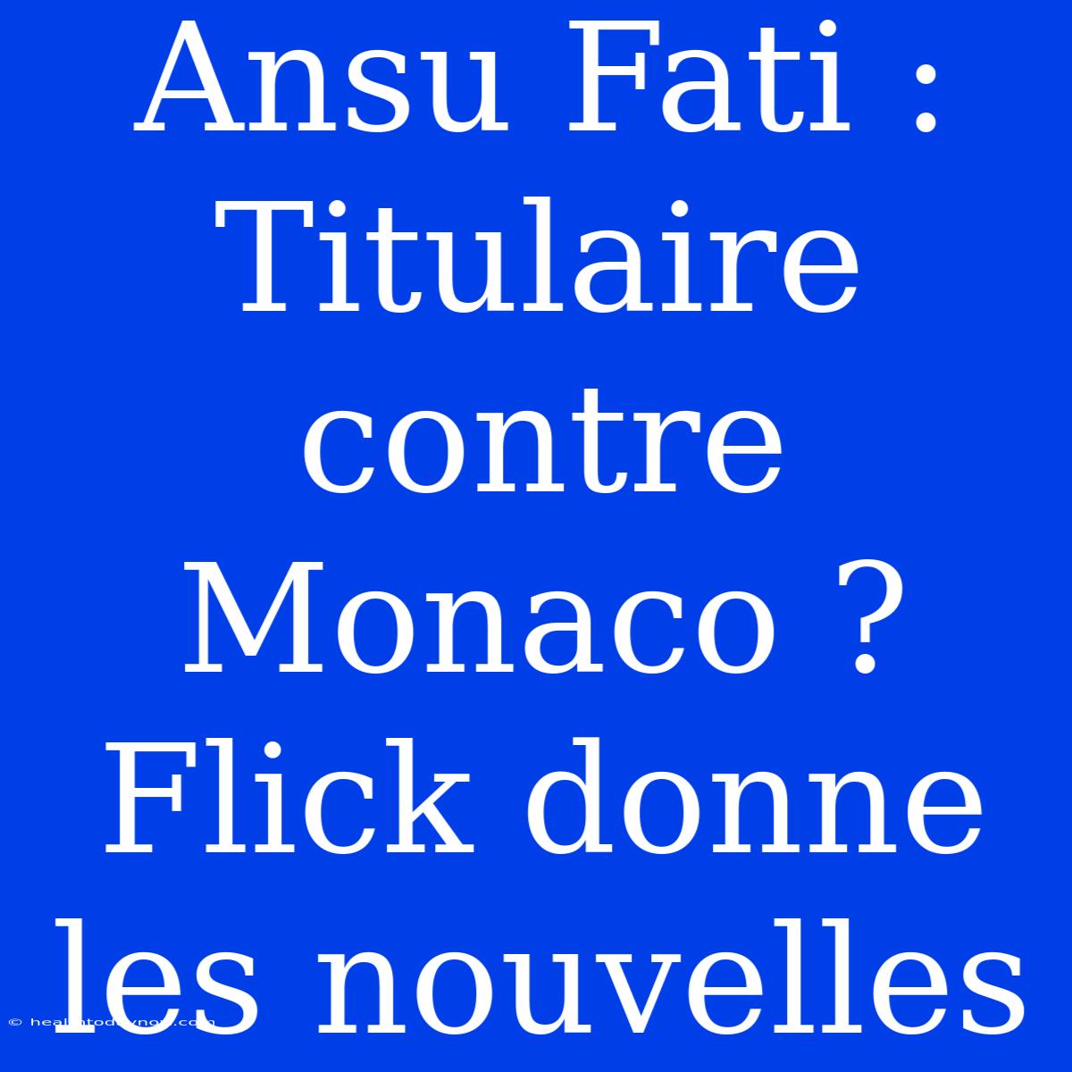 Ansu Fati : Titulaire Contre Monaco ? Flick Donne Les Nouvelles