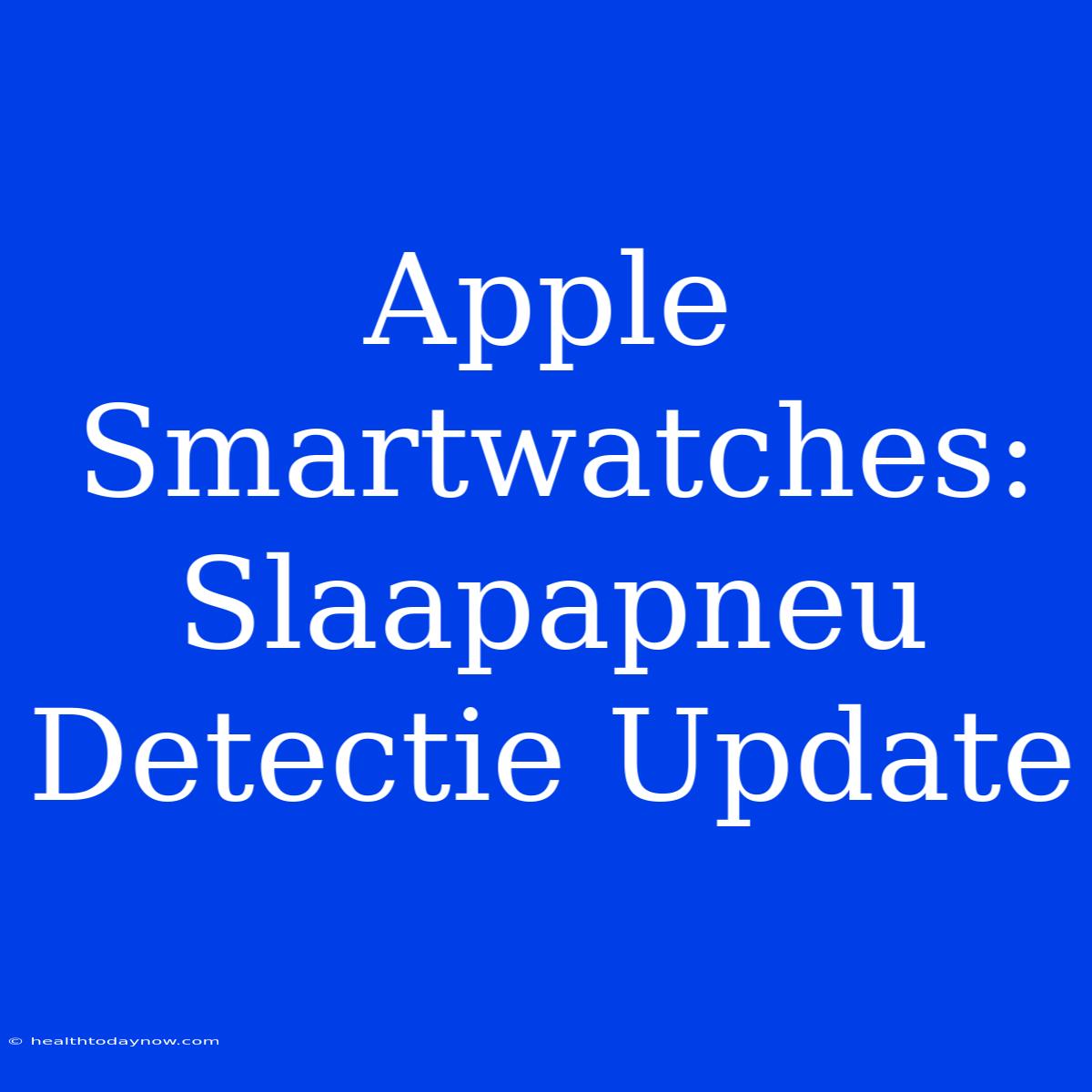 Apple Smartwatches: Slaapapneu Detectie Update