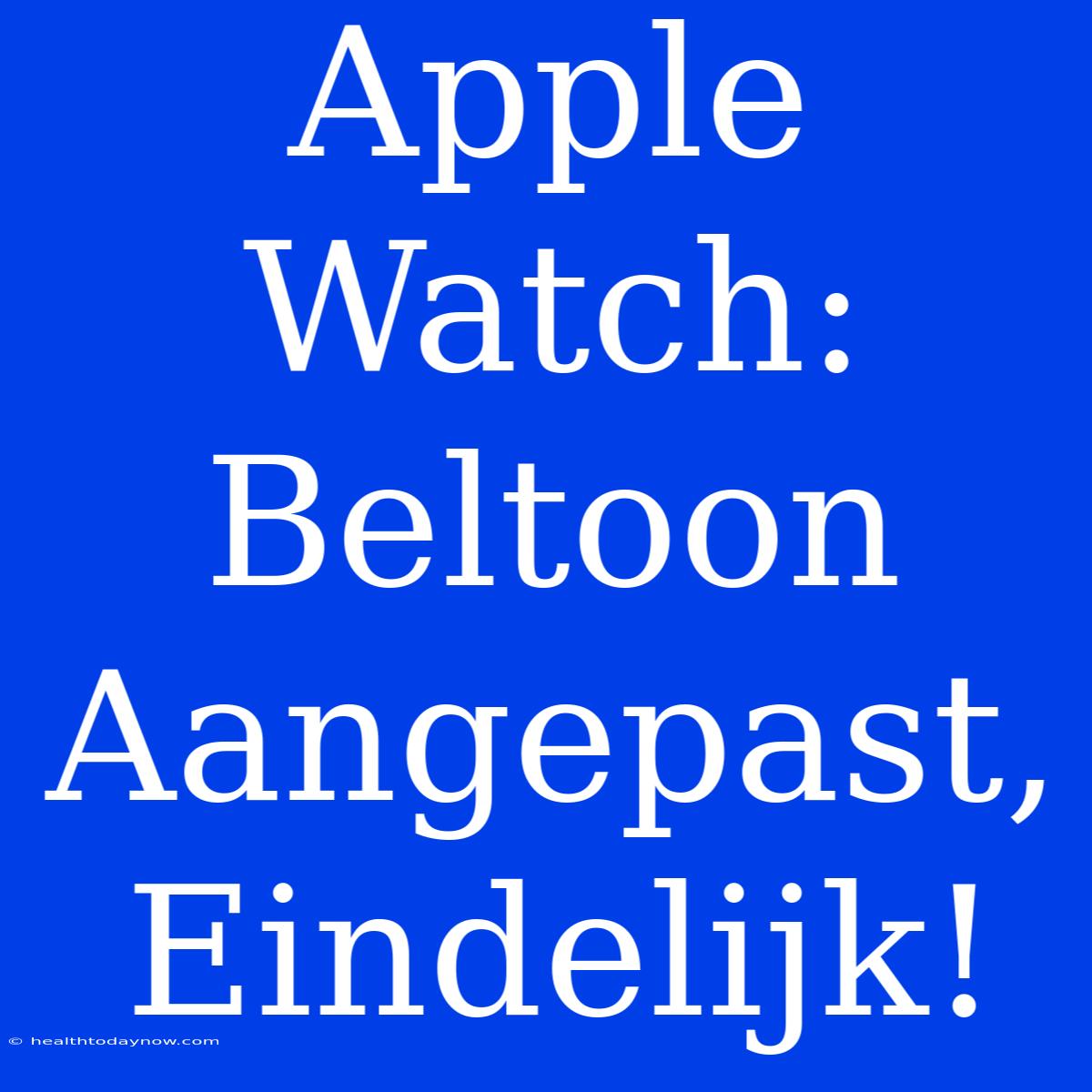 Apple Watch: Beltoon Aangepast, Eindelijk!