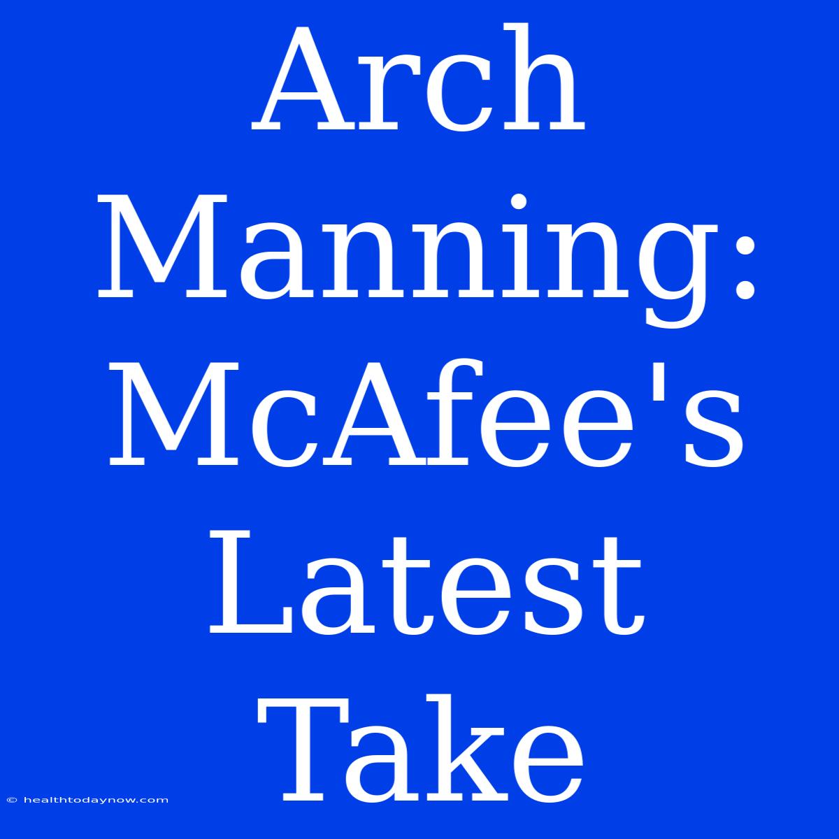 Arch Manning: McAfee's Latest Take