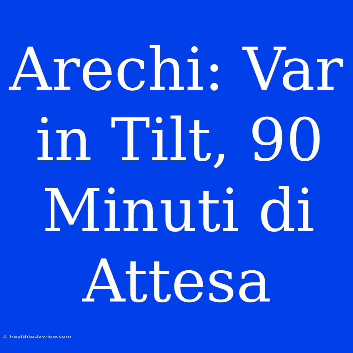 Arechi: Var In Tilt, 90 Minuti Di Attesa