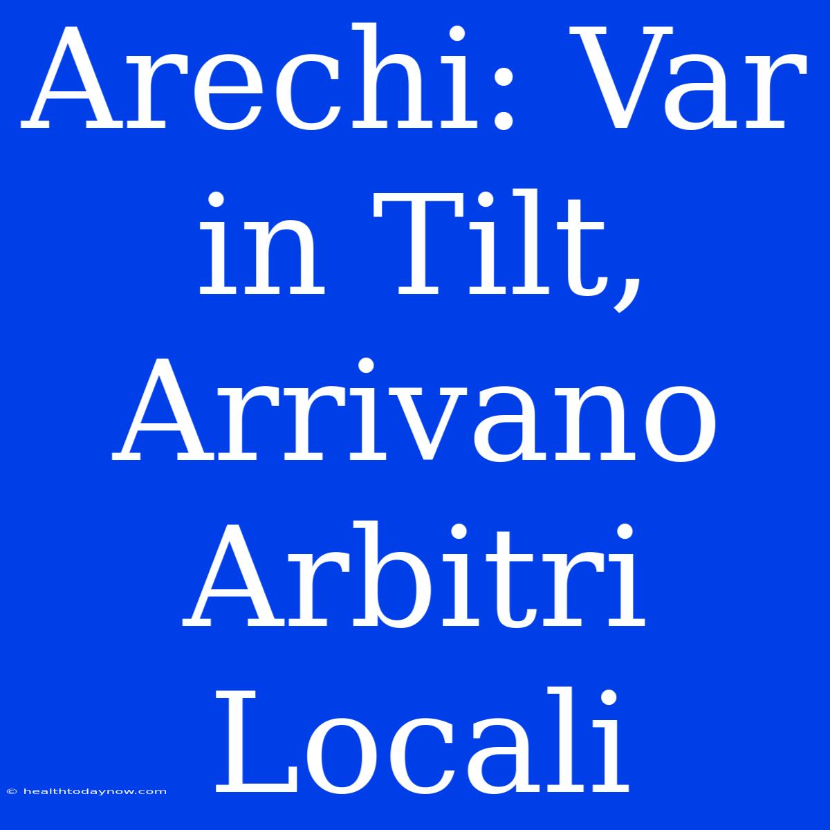 Arechi: Var In Tilt, Arrivano Arbitri Locali