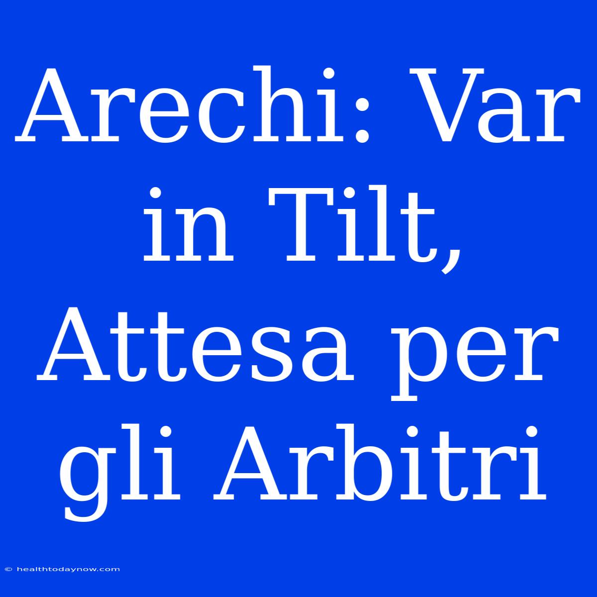 Arechi: Var In Tilt, Attesa Per Gli Arbitri