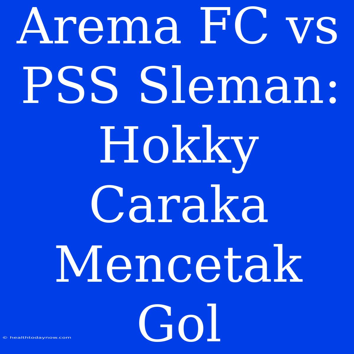 Arema FC Vs PSS Sleman: Hokky Caraka Mencetak Gol