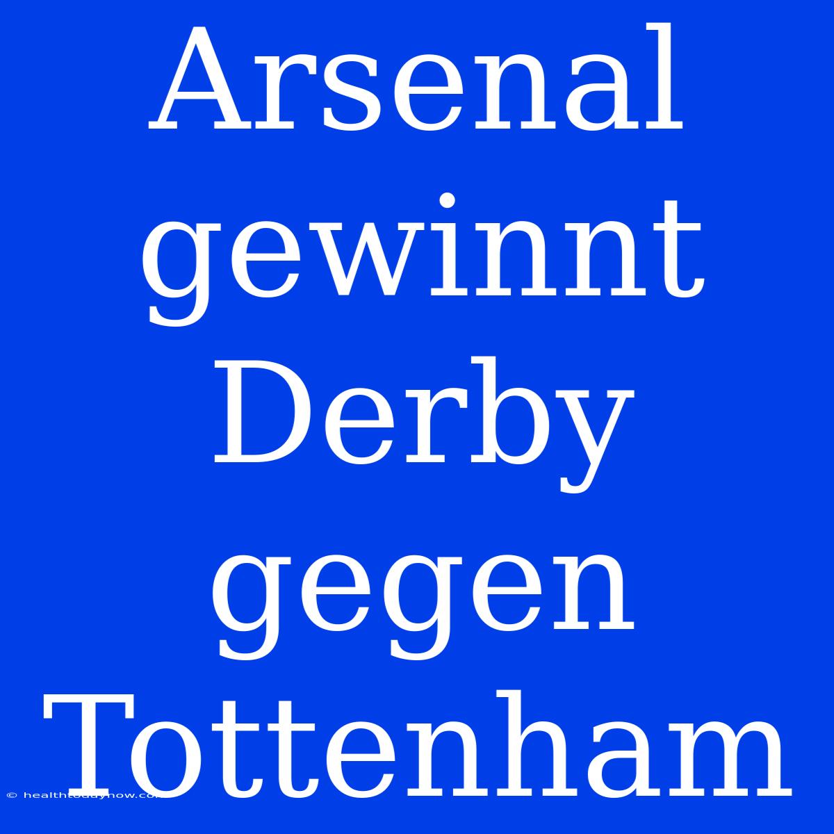 Arsenal Gewinnt Derby Gegen Tottenham