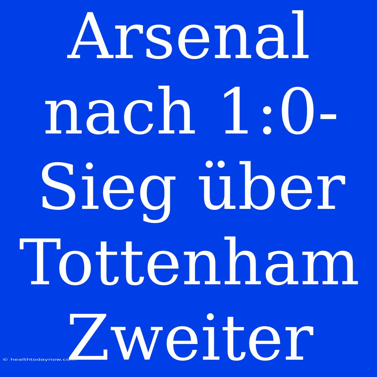 Arsenal Nach 1:0-Sieg Über Tottenham Zweiter