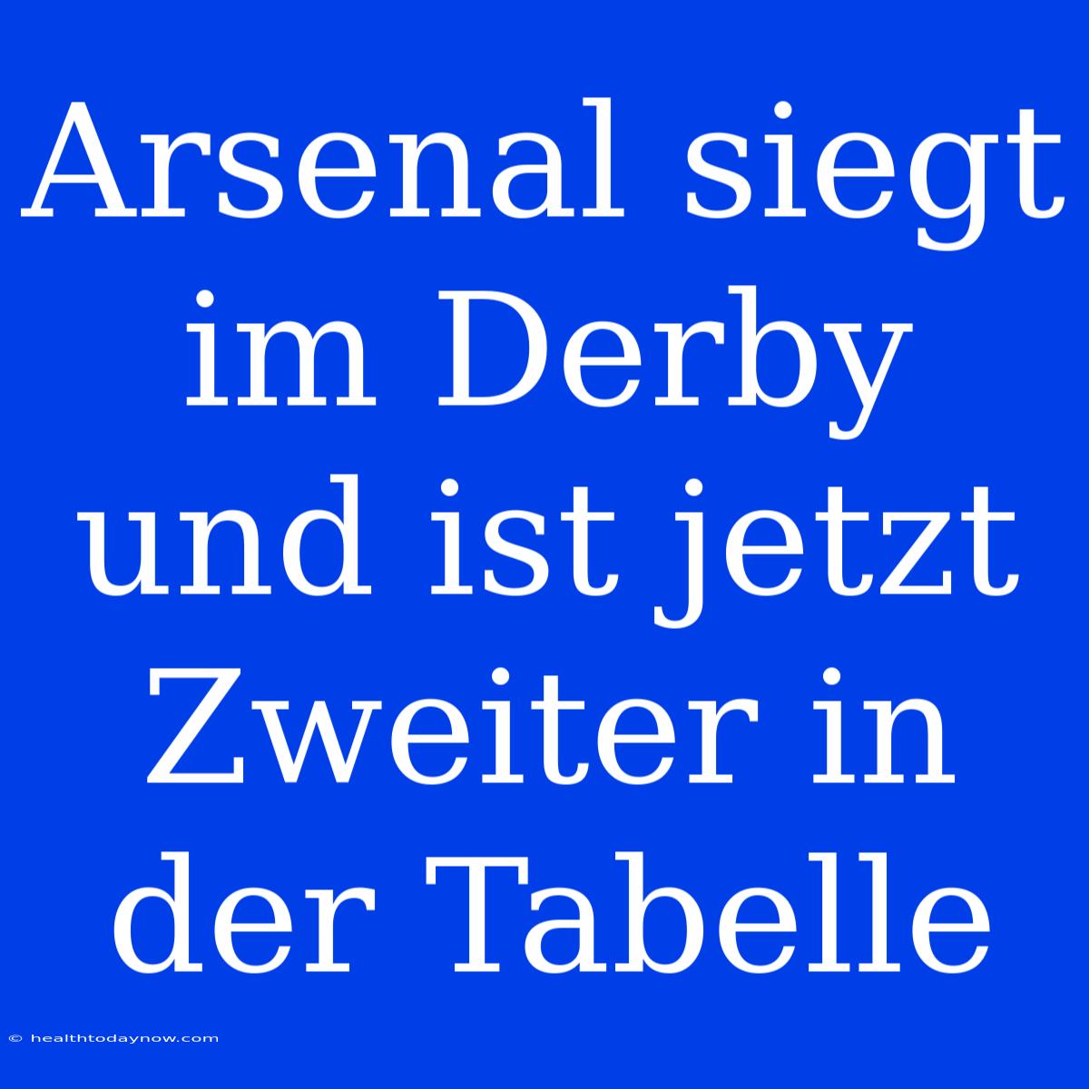 Arsenal Siegt Im Derby Und Ist Jetzt Zweiter In Der Tabelle