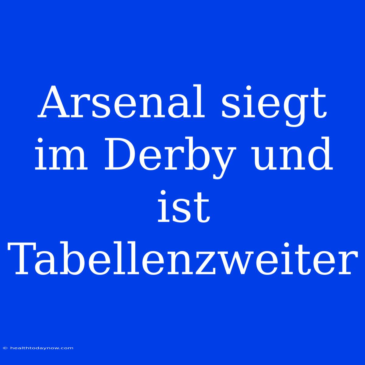 Arsenal Siegt Im Derby Und Ist Tabellenzweiter