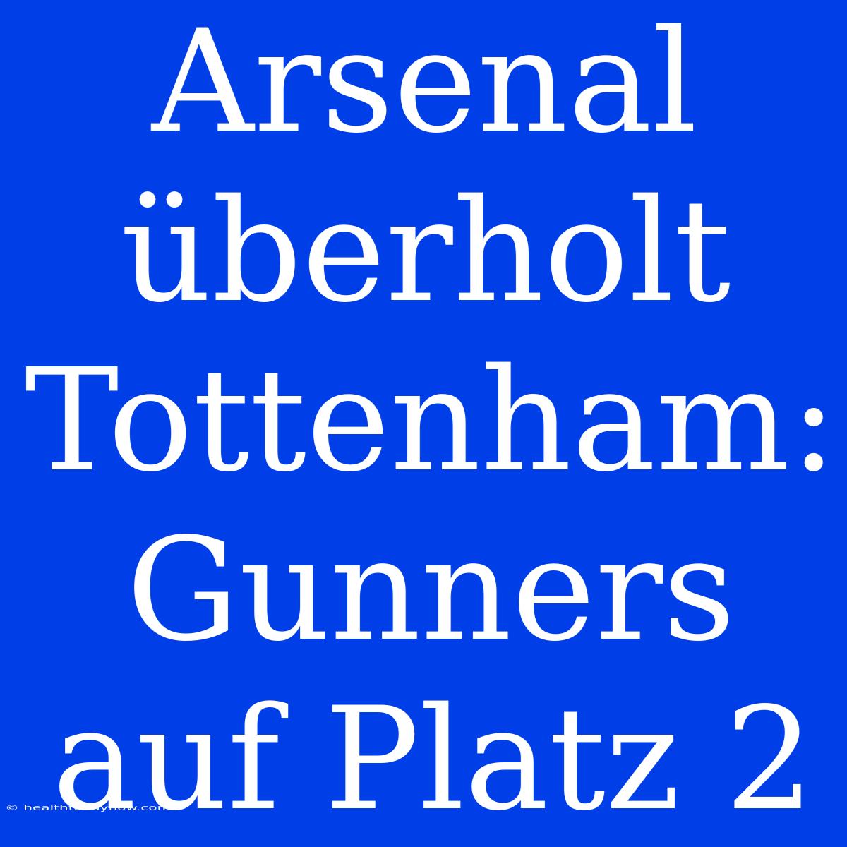 Arsenal Überholt Tottenham: Gunners Auf Platz 2