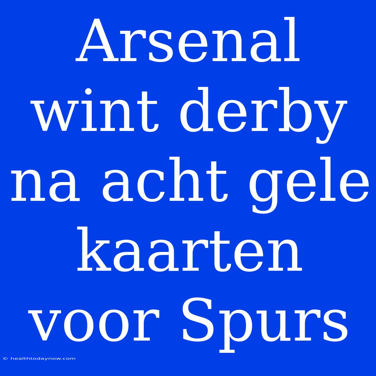 Arsenal Wint Derby Na Acht Gele Kaarten Voor Spurs 