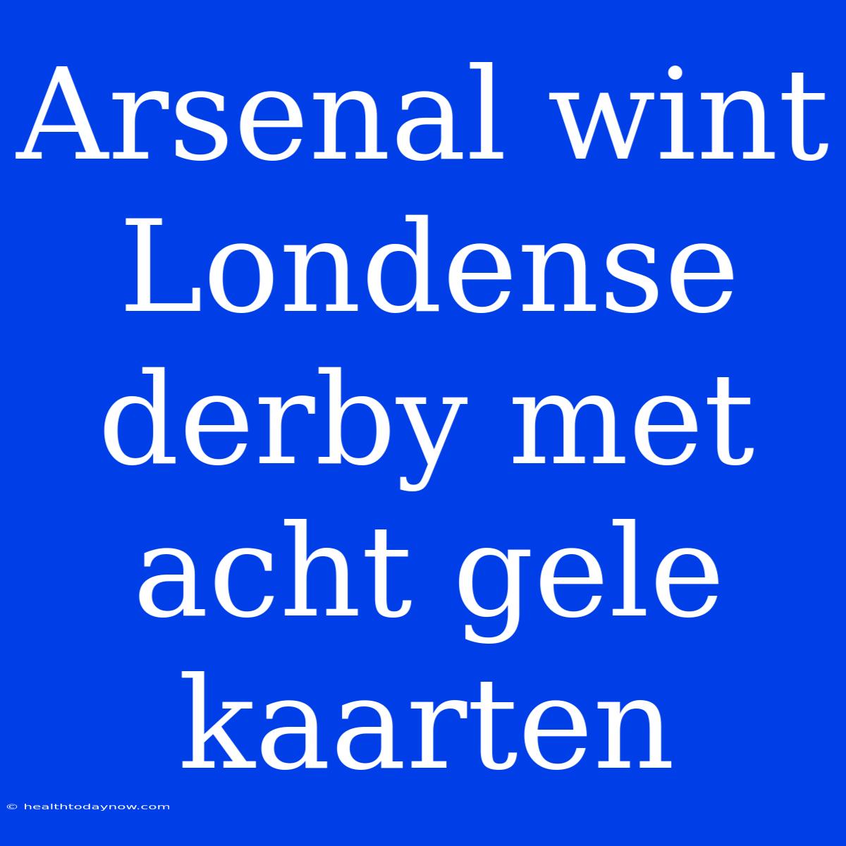 Arsenal Wint Londense Derby Met Acht Gele Kaarten