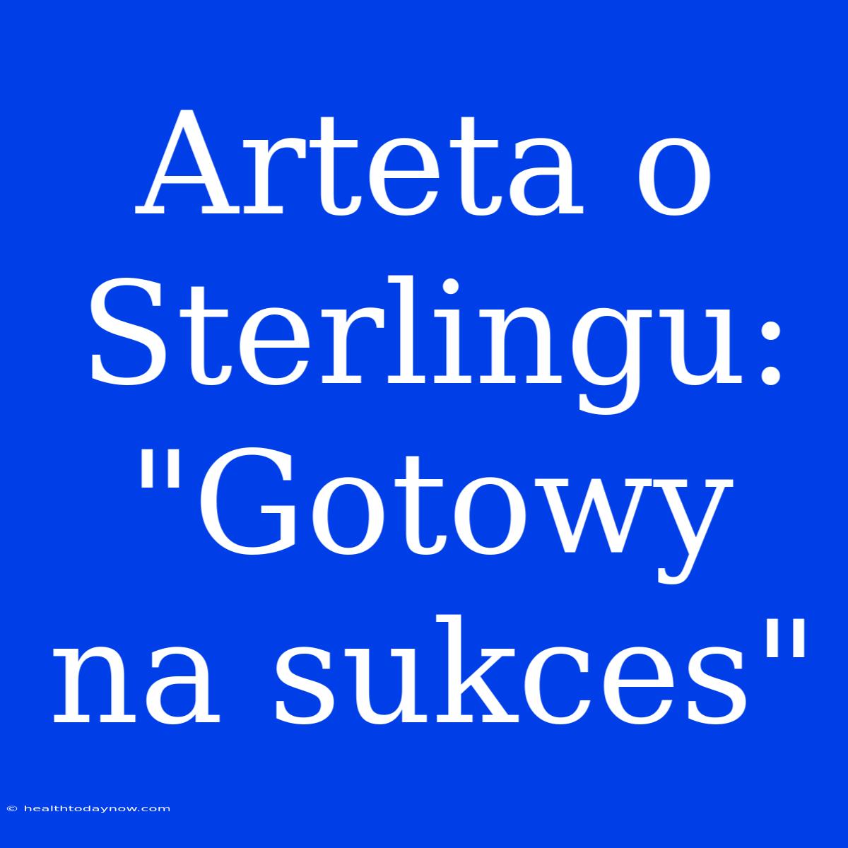 Arteta O Sterlingu: 