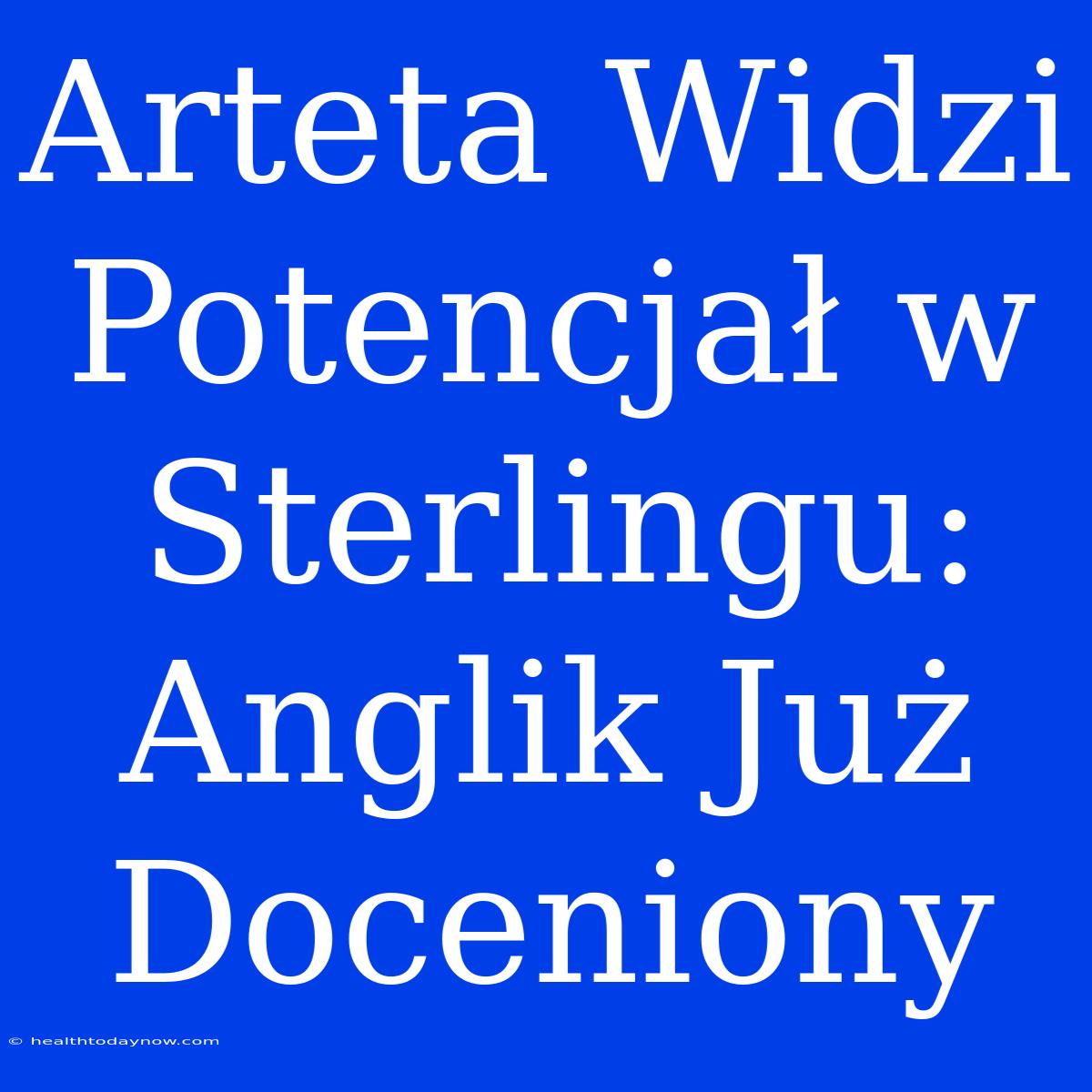 Arteta Widzi Potencjał W Sterlingu: Anglik Już Doceniony