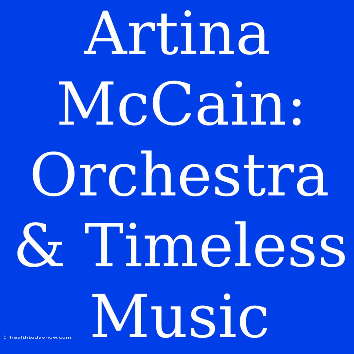 Artina McCain: Orchestra & Timeless Music