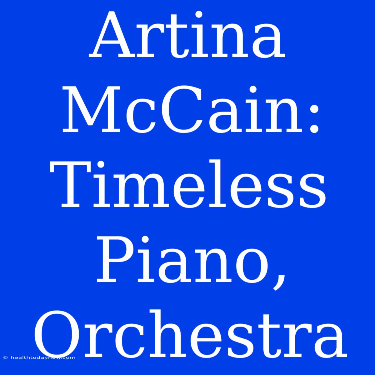 Artina McCain: Timeless Piano, Orchestra