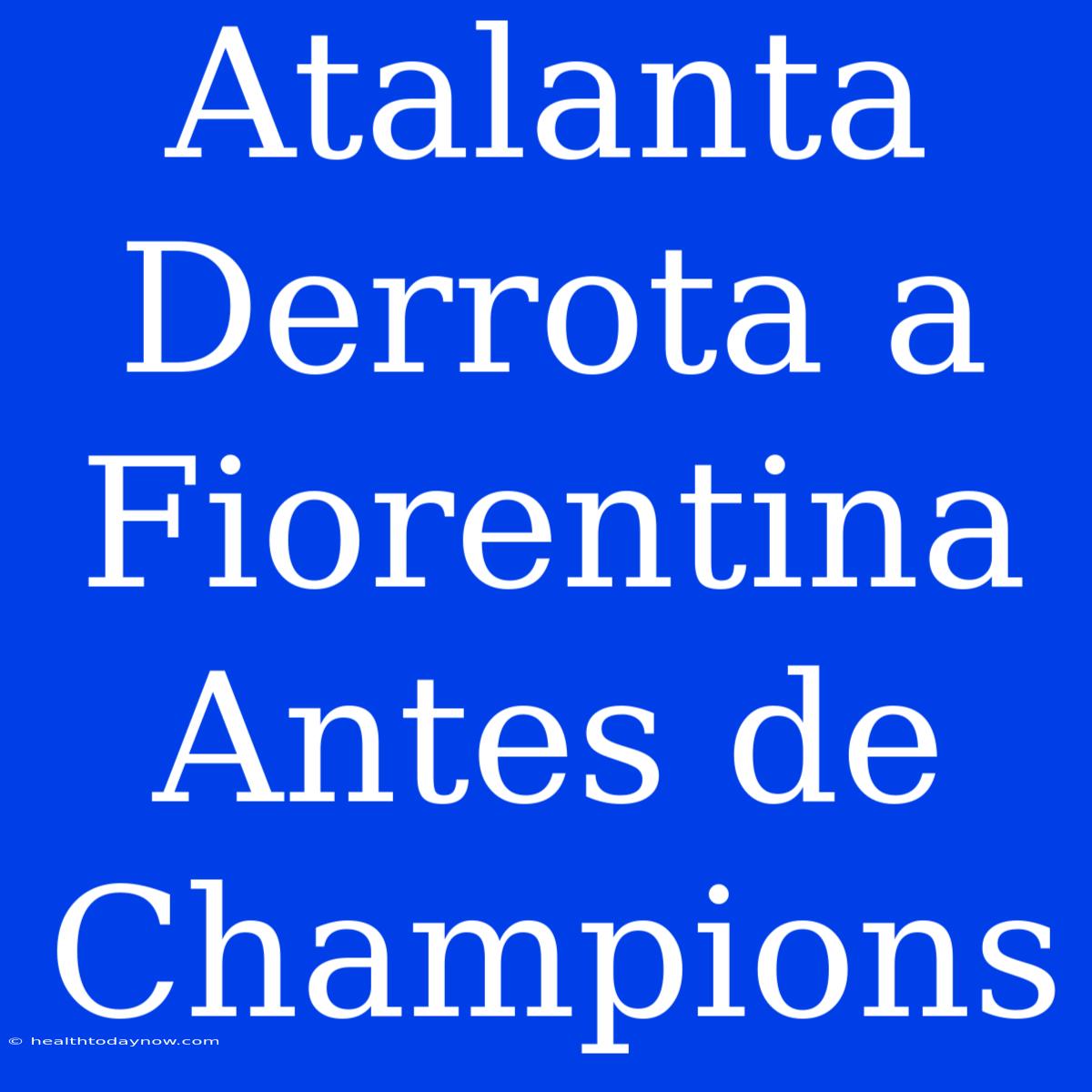 Atalanta Derrota A Fiorentina Antes De Champions