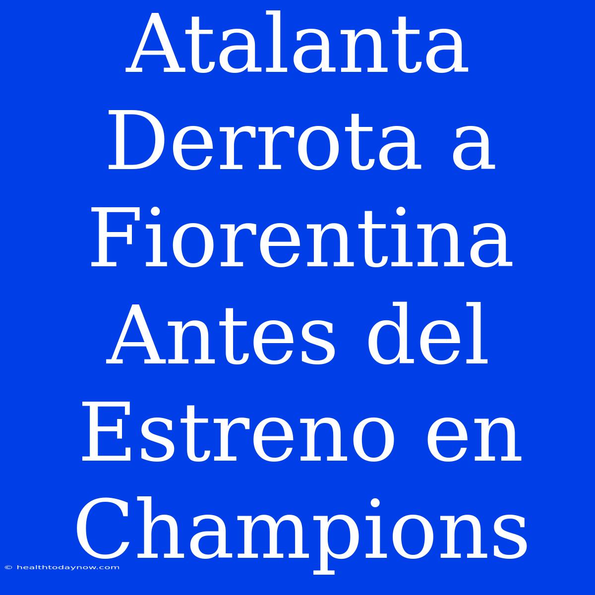 Atalanta Derrota A Fiorentina Antes Del Estreno En Champions