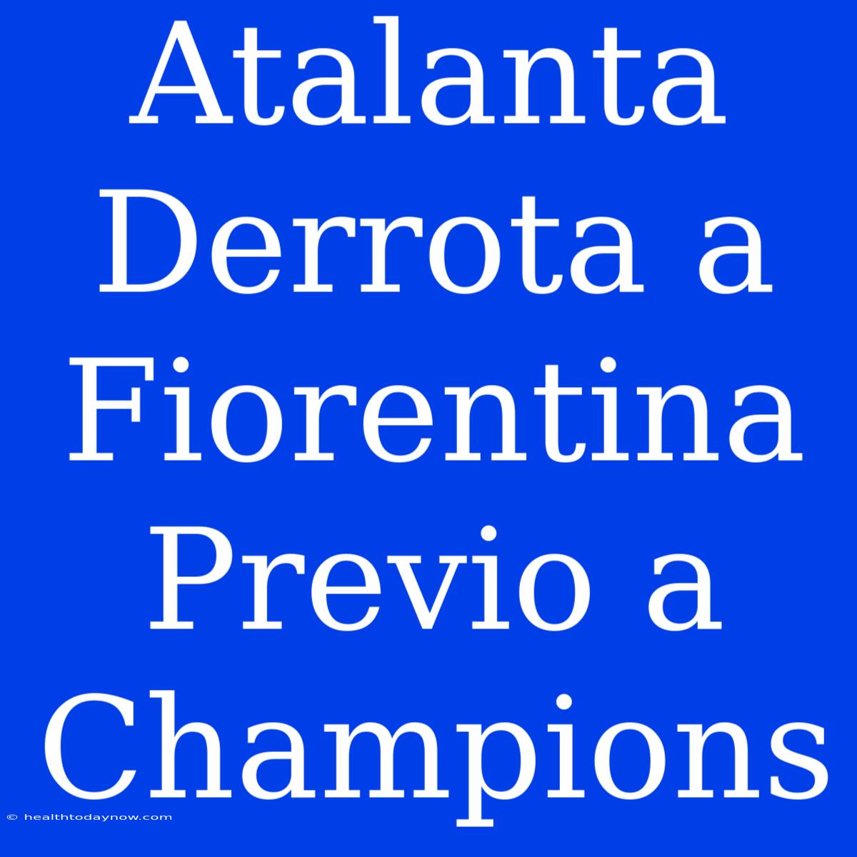 Atalanta Derrota A Fiorentina Previo A Champions