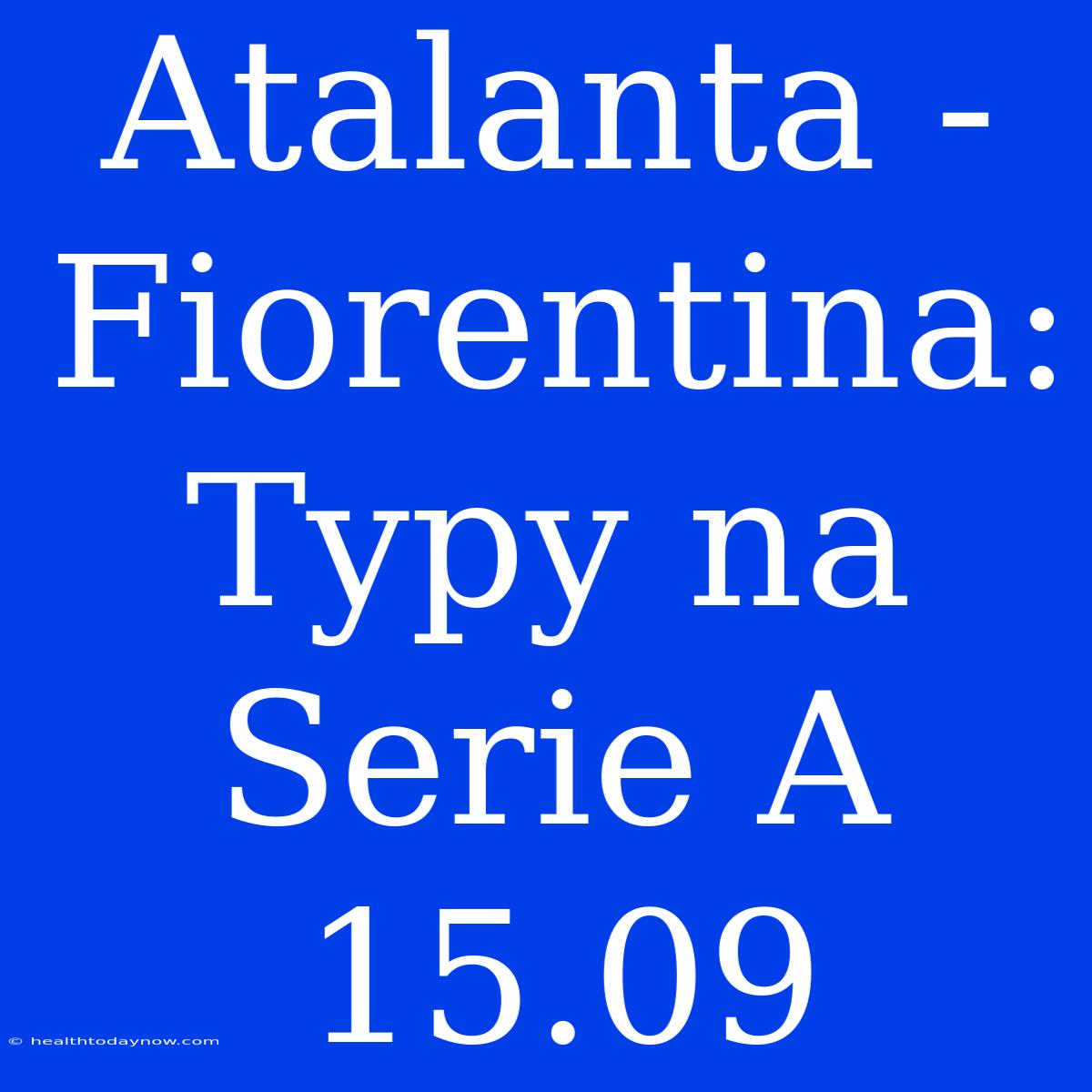 Atalanta - Fiorentina: Typy Na Serie A 15.09