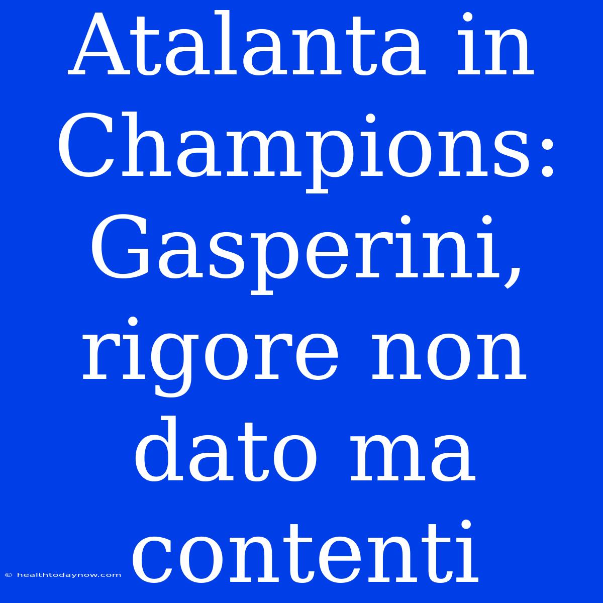 Atalanta In Champions: Gasperini, Rigore Non Dato Ma Contenti