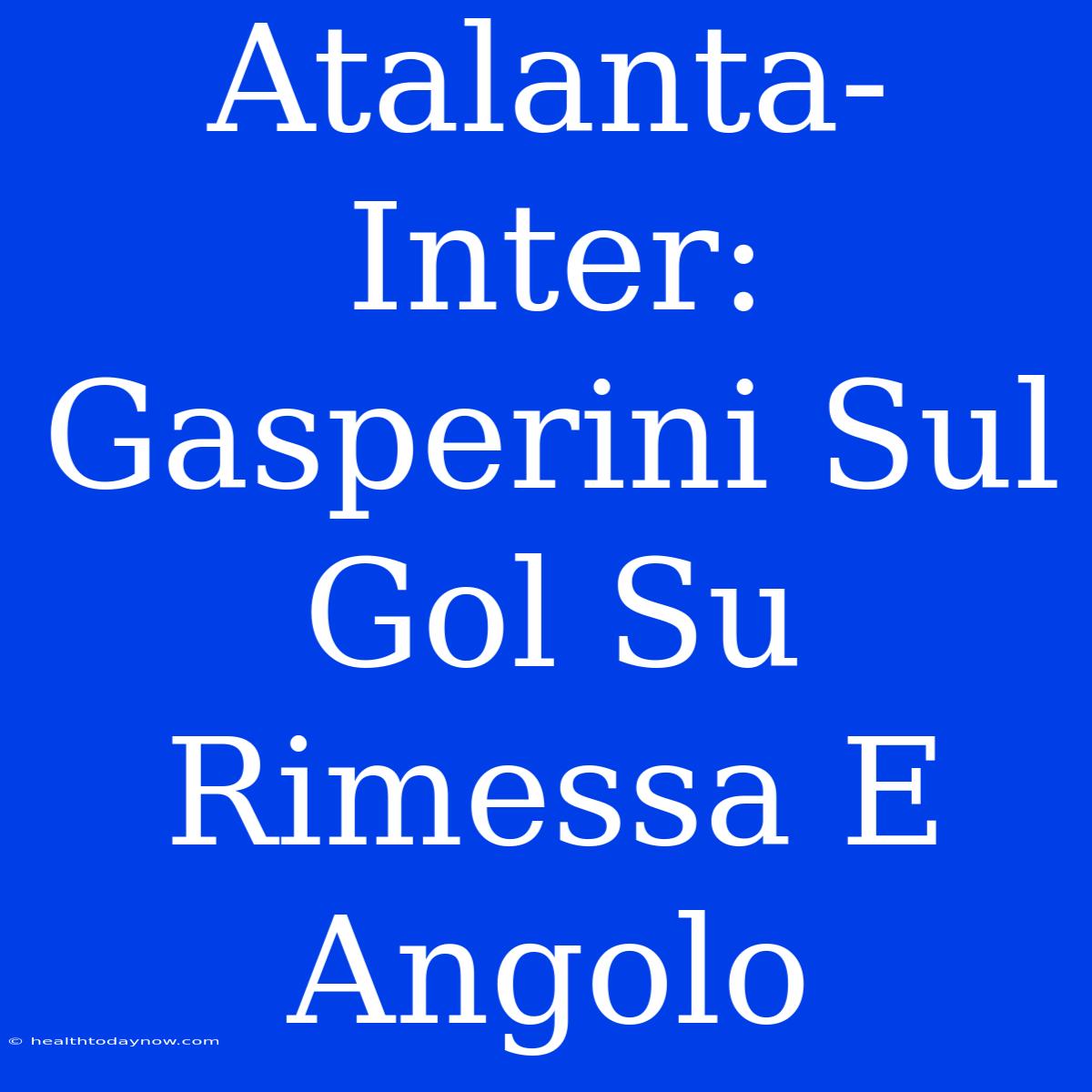 Atalanta-Inter: Gasperini Sul Gol Su Rimessa E Angolo