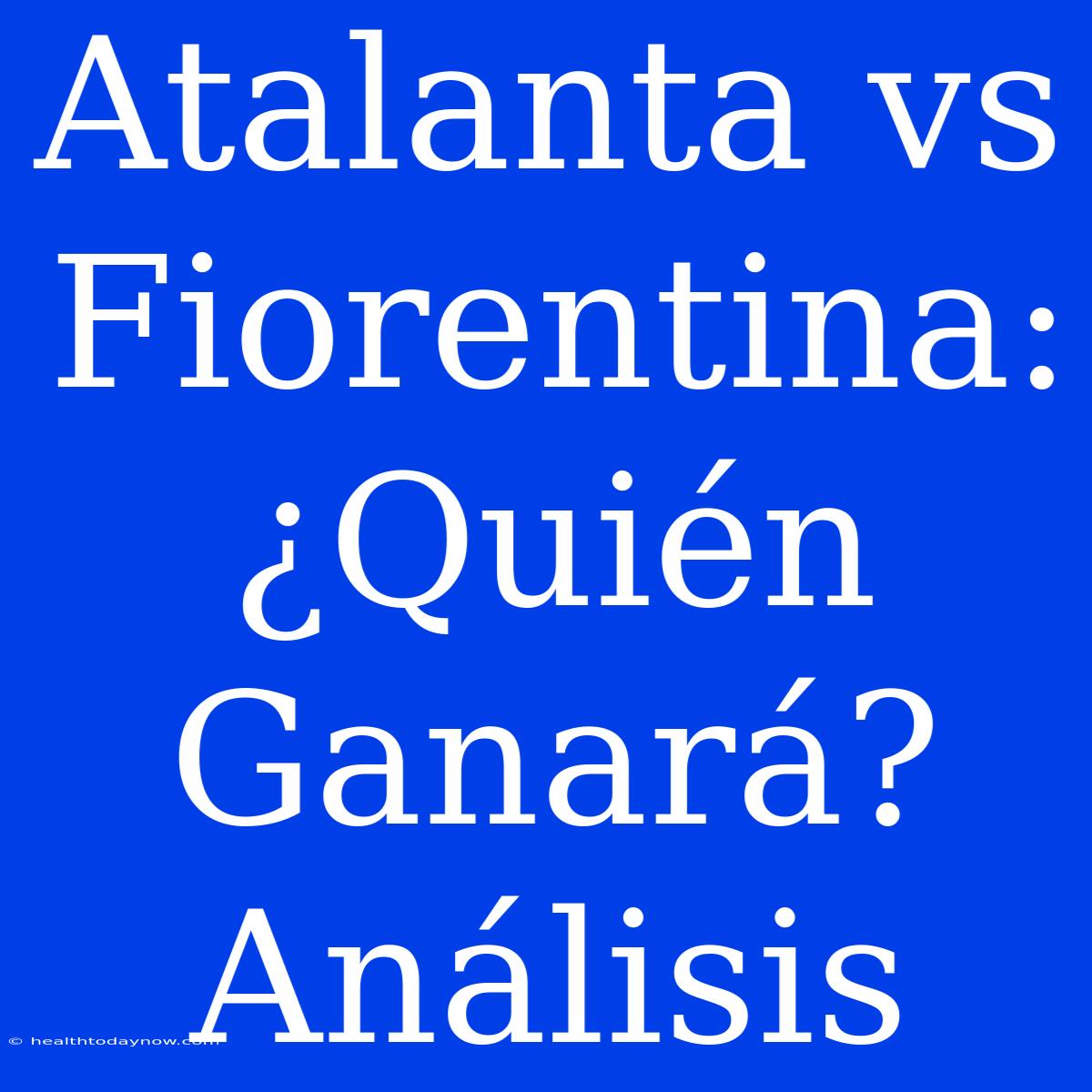 Atalanta Vs Fiorentina: ¿Quién Ganará? Análisis