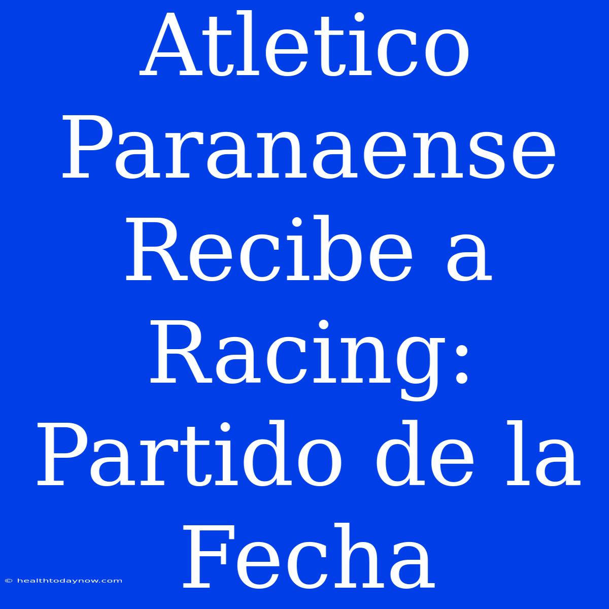 Atletico Paranaense Recibe A Racing: Partido De La Fecha 