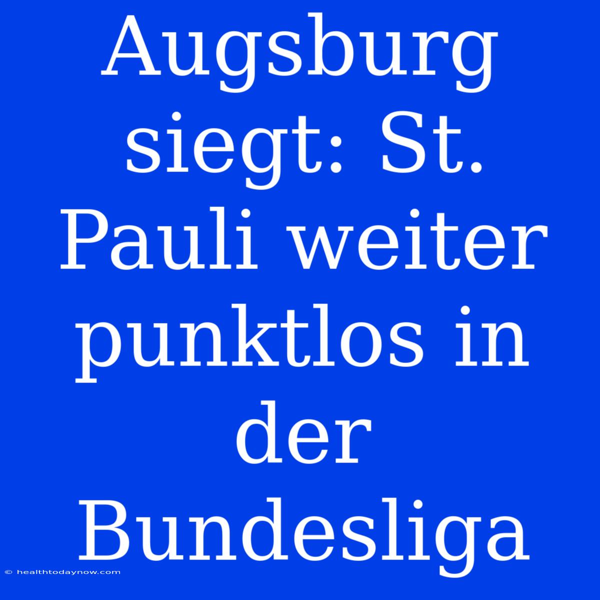 Augsburg Siegt: St. Pauli Weiter Punktlos In Der Bundesliga