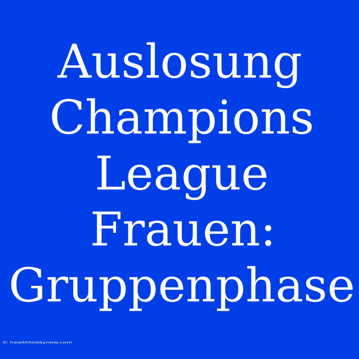 Auslosung Champions League Frauen: Gruppenphase