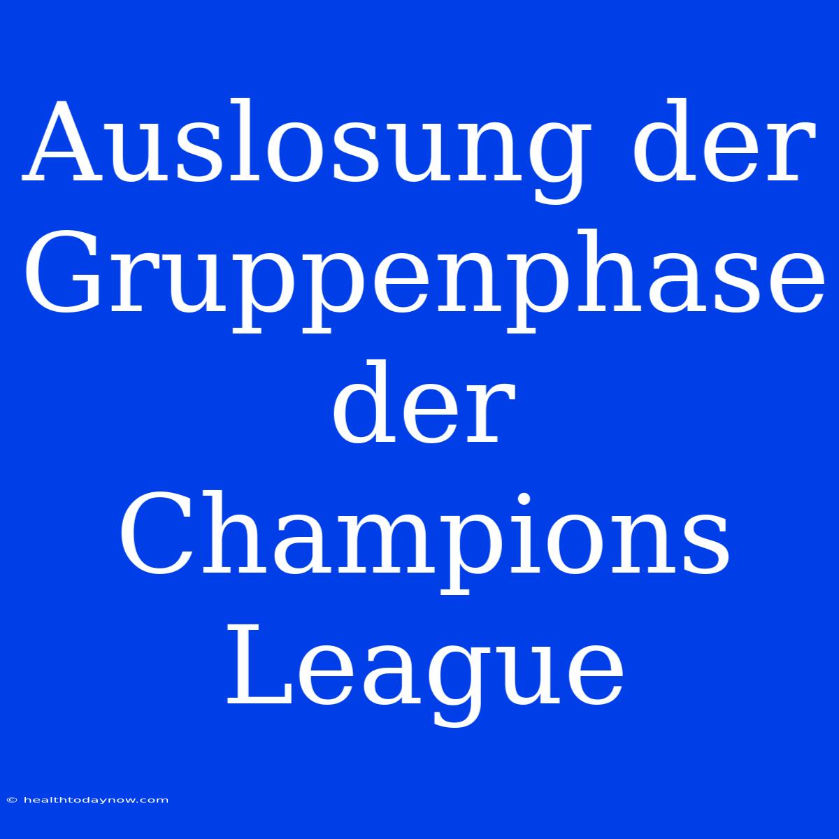 Auslosung Der Gruppenphase Der Champions League