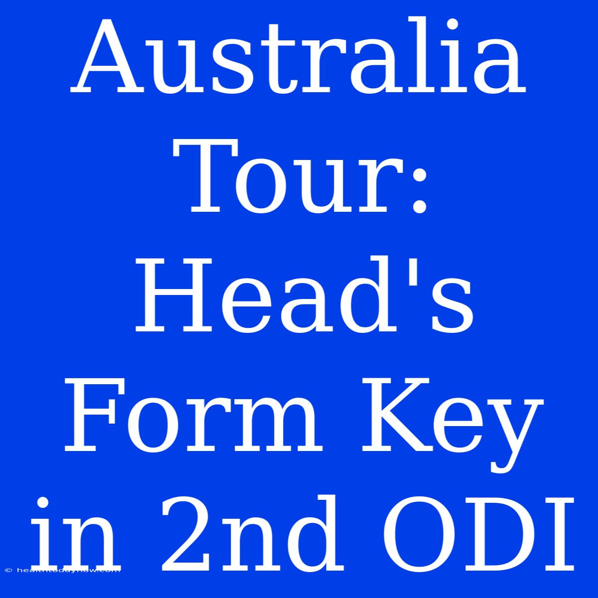 Australia Tour: Head's Form Key In 2nd ODI