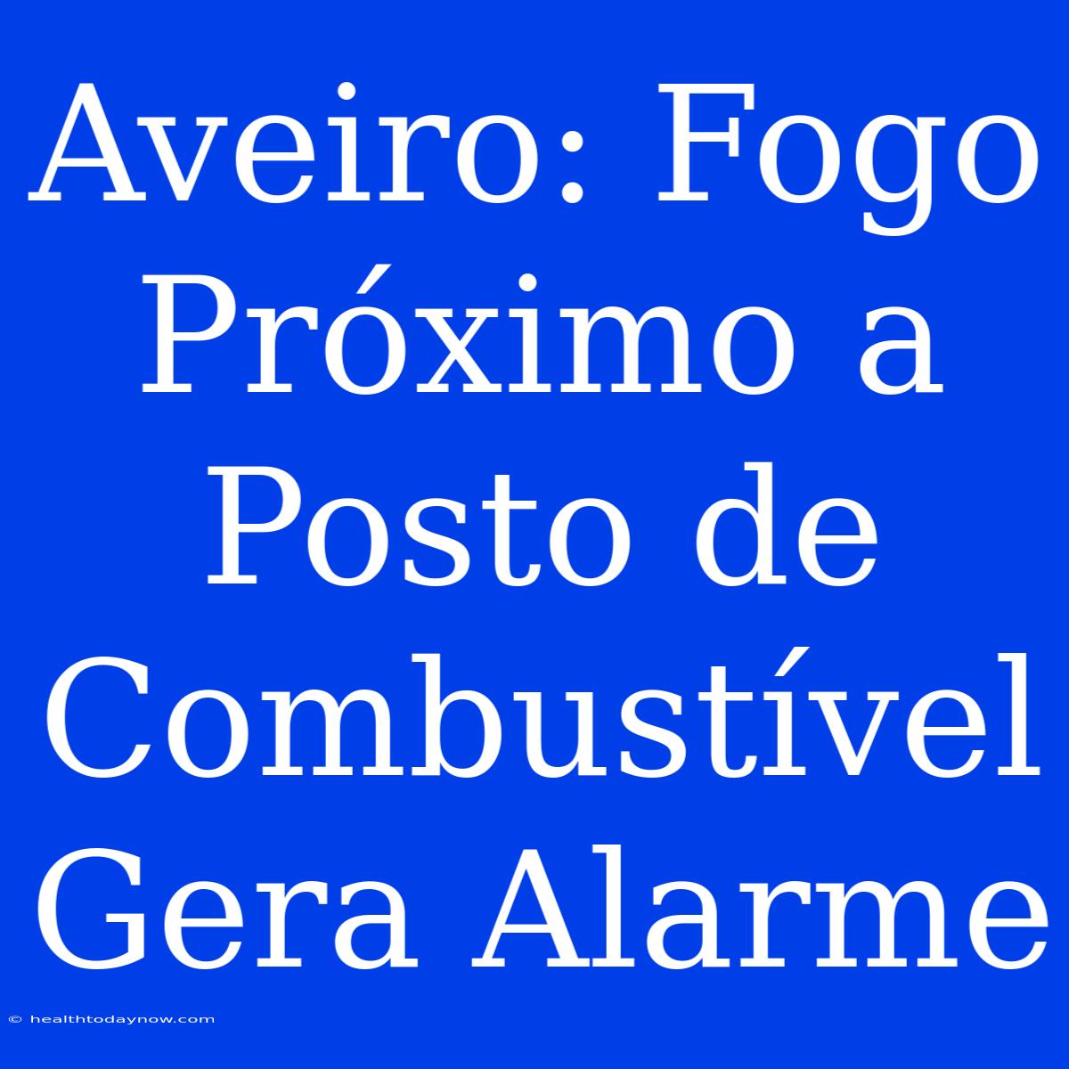 Aveiro: Fogo Próximo A Posto De Combustível Gera Alarme