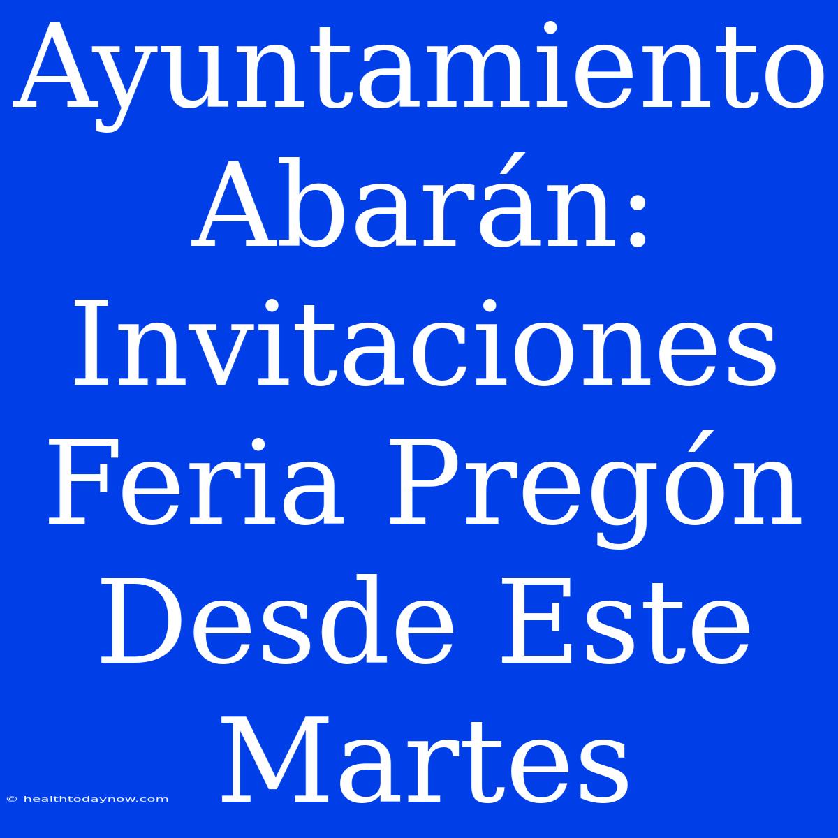 Ayuntamiento Abarán: Invitaciones Feria Pregón Desde Este Martes