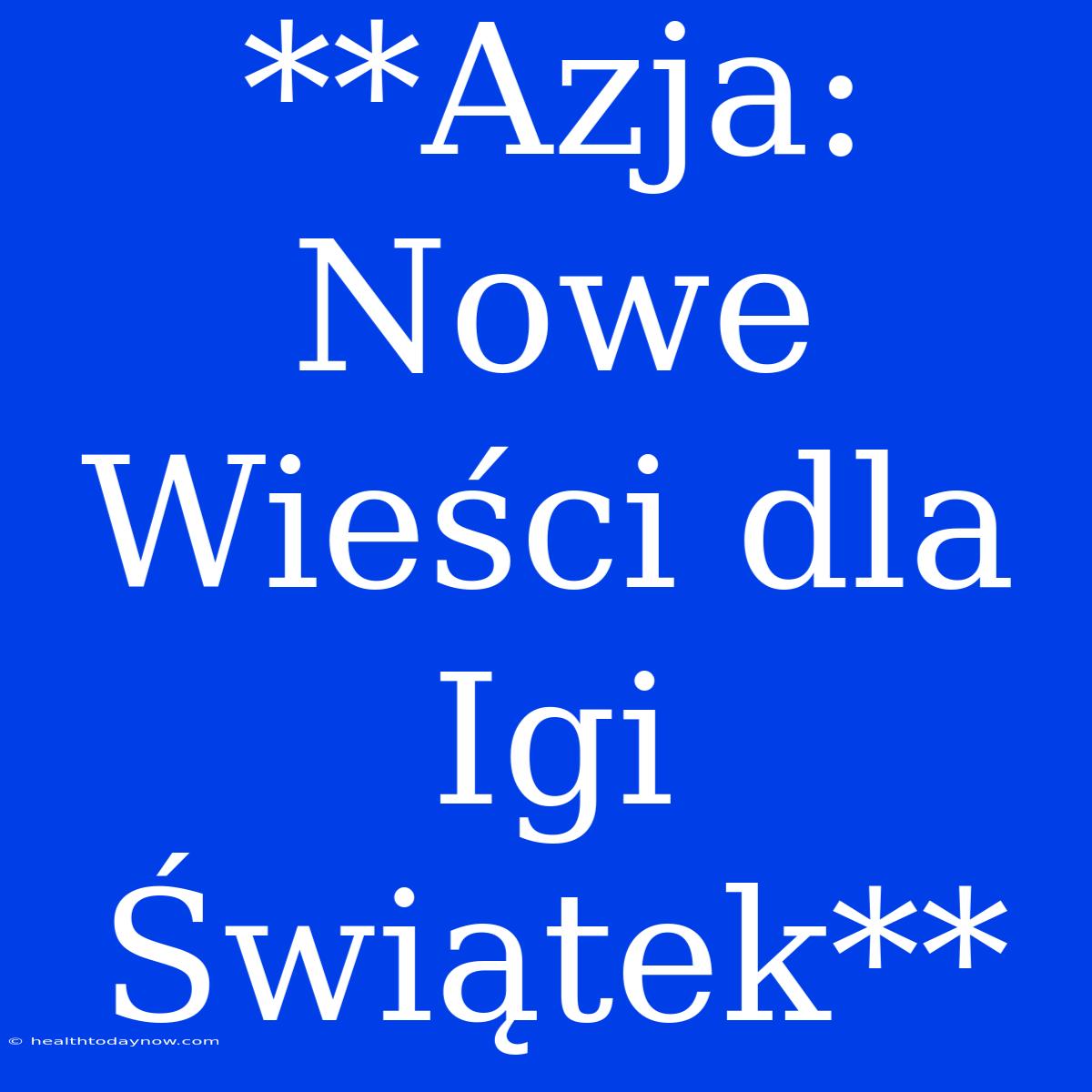 **Azja: Nowe Wieści Dla Igi Świątek**