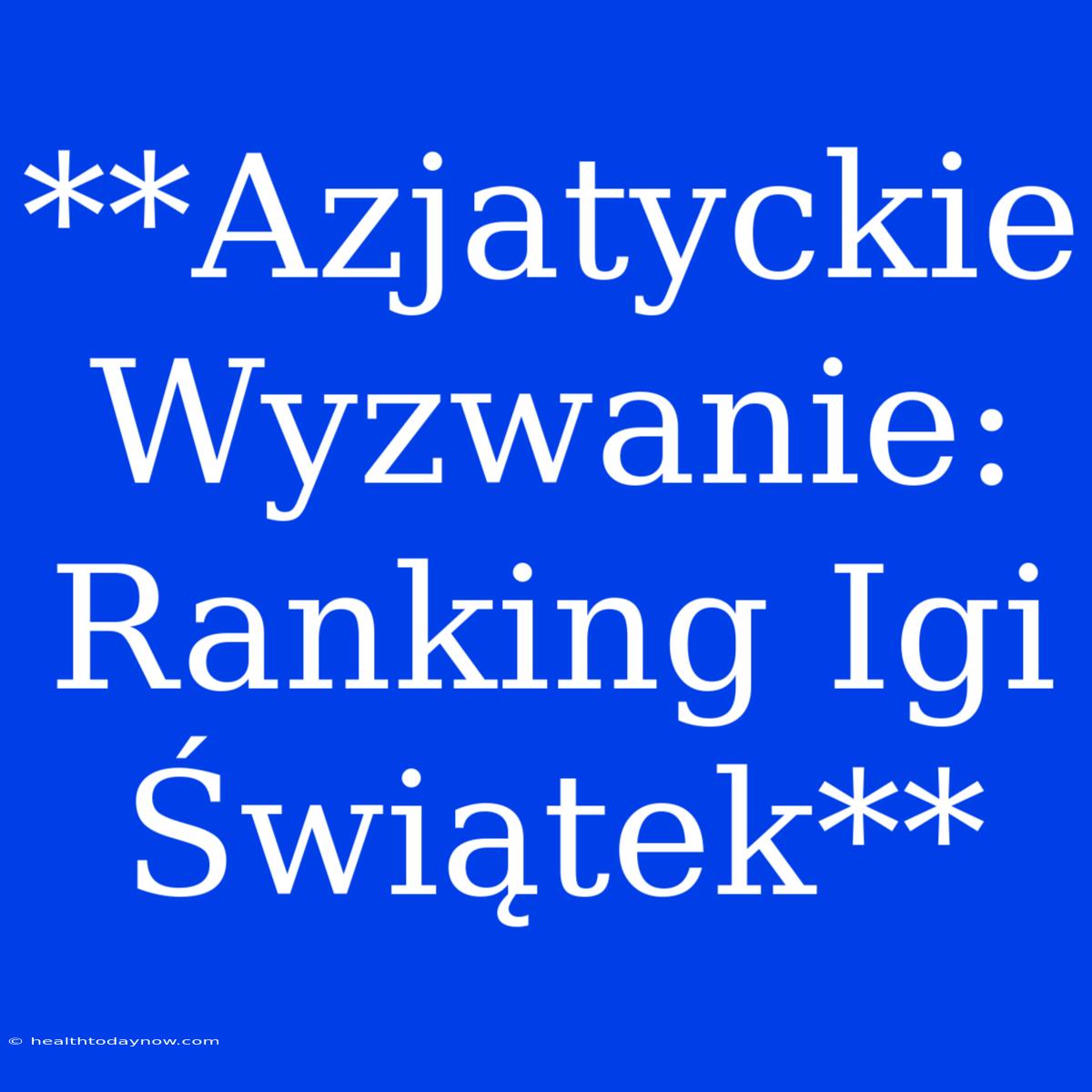 **Azjatyckie Wyzwanie: Ranking Igi Świątek**