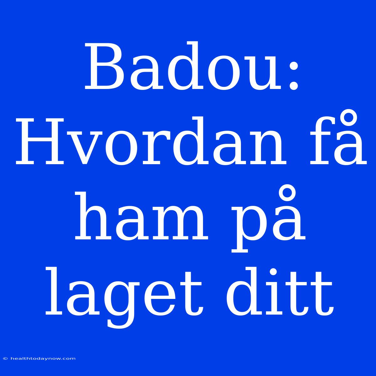 Badou: Hvordan Få Ham På Laget Ditt