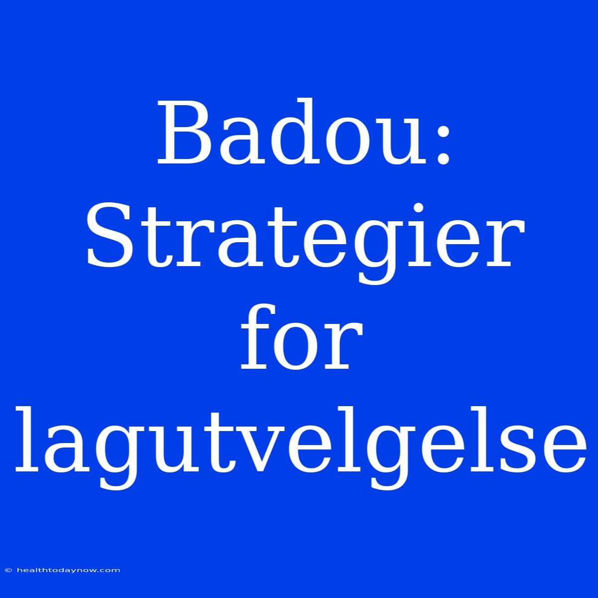 Badou: Strategier For Lagutvelgelse