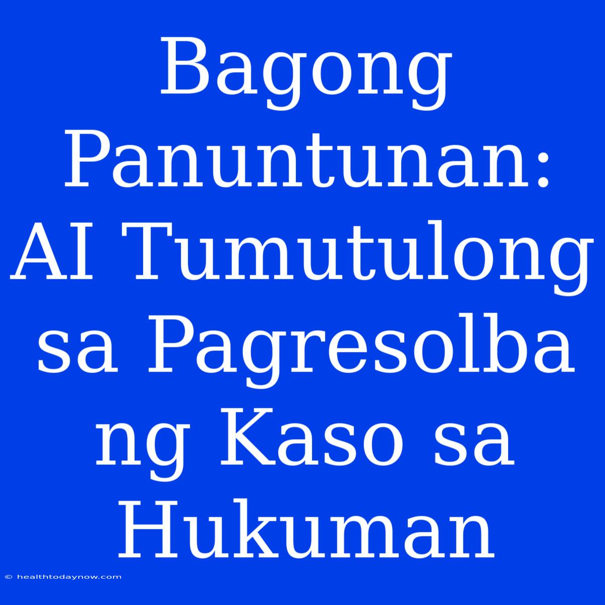 Bagong Panuntunan: AI Tumutulong Sa Pagresolba Ng Kaso Sa Hukuman