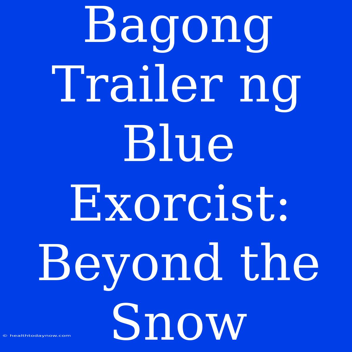 Bagong Trailer Ng Blue Exorcist: Beyond The Snow