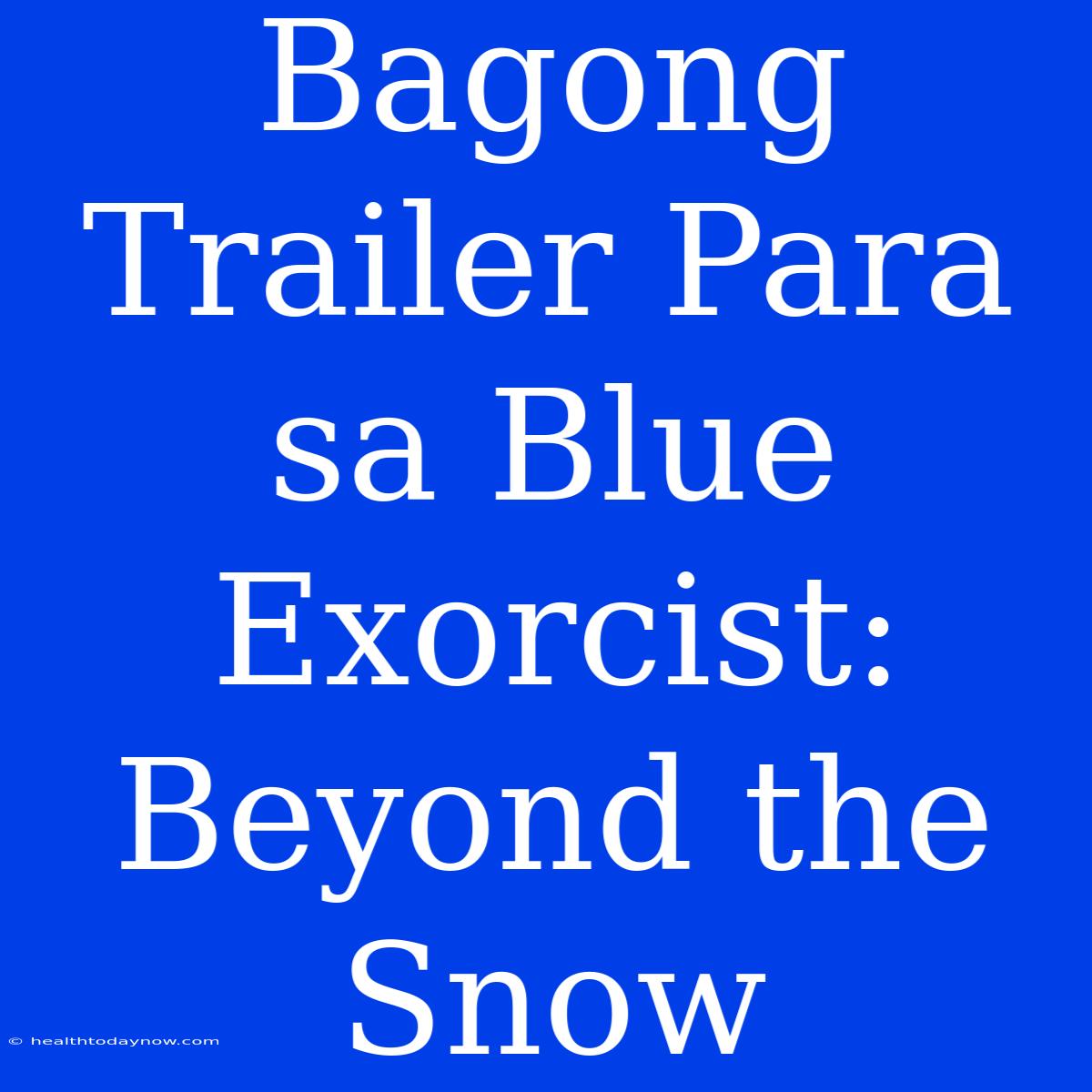 Bagong Trailer Para Sa Blue Exorcist: Beyond The Snow