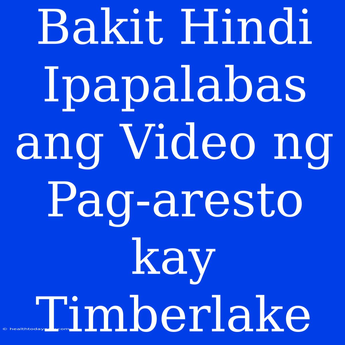 Bakit Hindi Ipapalabas Ang Video Ng Pag-aresto Kay Timberlake