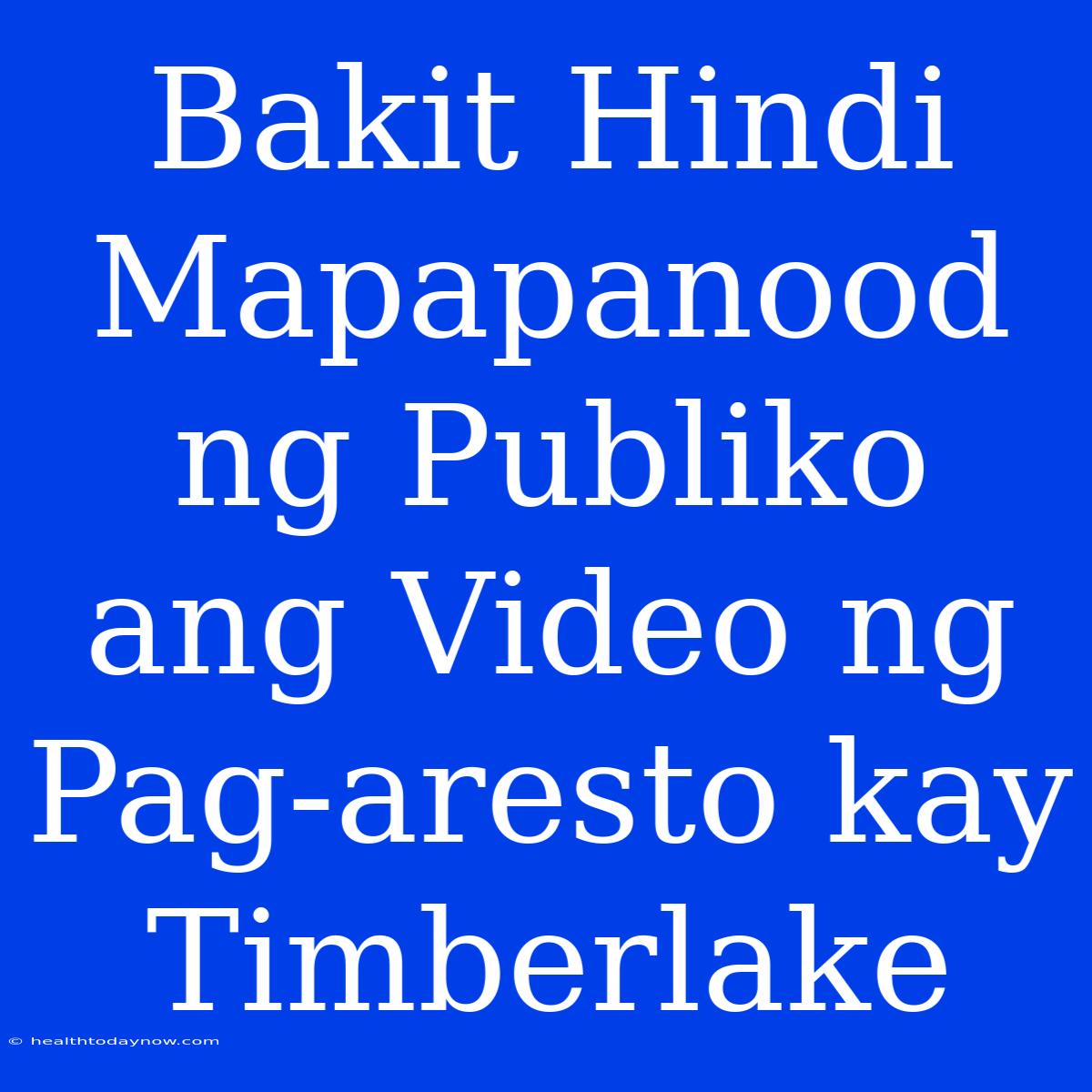 Bakit Hindi Mapapanood Ng Publiko Ang Video Ng Pag-aresto Kay Timberlake