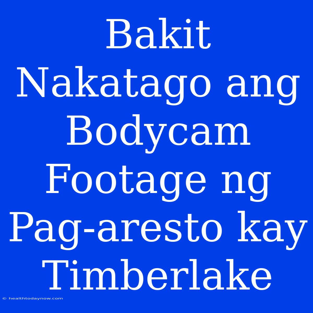 Bakit Nakatago Ang Bodycam Footage Ng Pag-aresto Kay Timberlake