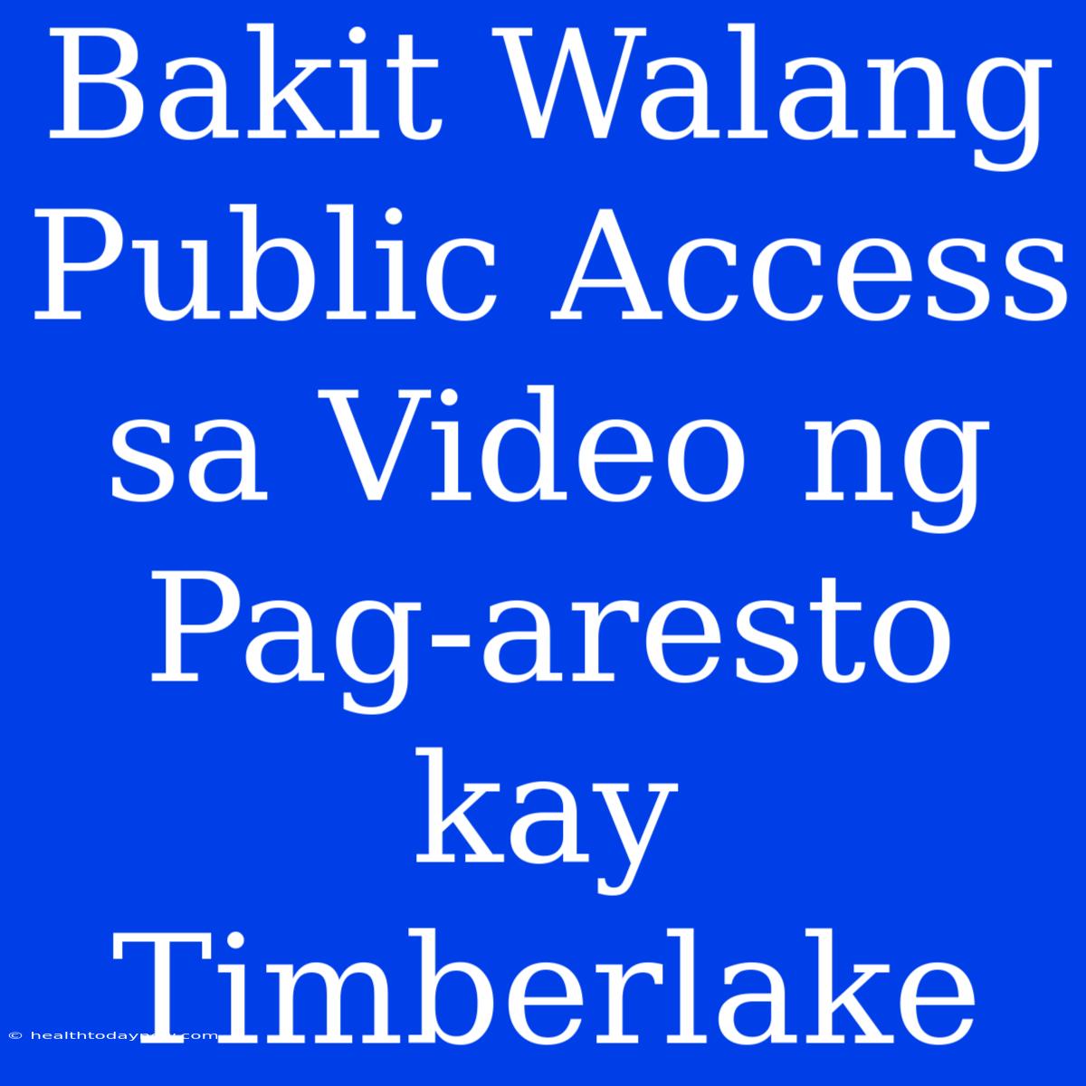 Bakit Walang Public Access Sa Video Ng Pag-aresto Kay Timberlake