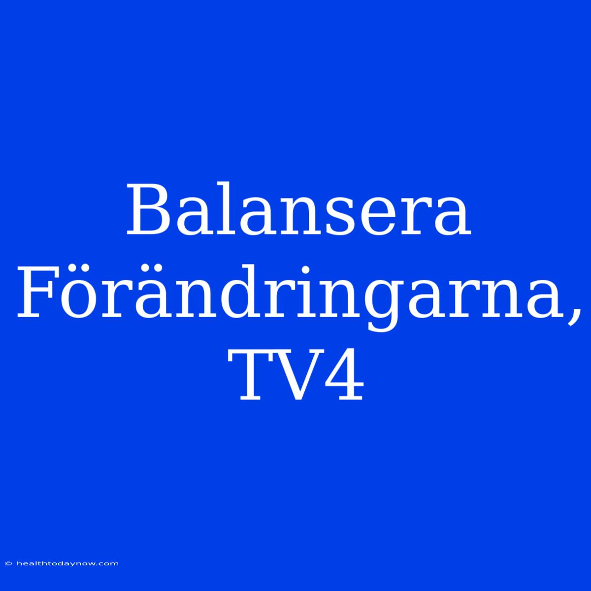 Balansera Förändringarna, TV4