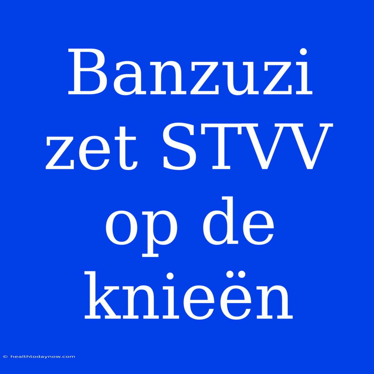 Banzuzi Zet STVV Op De Knieën