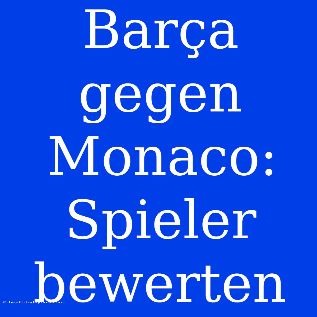 Barça Gegen Monaco: Spieler Bewerten