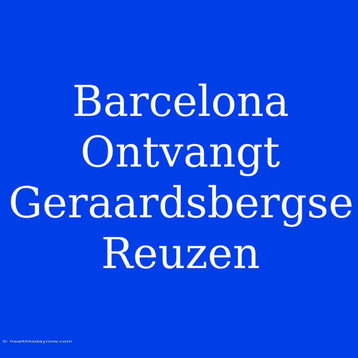 Barcelona Ontvangt Geraardsbergse Reuzen