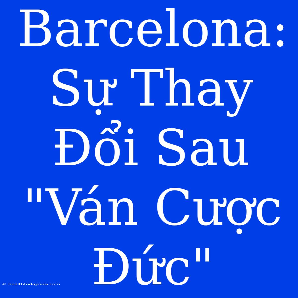 Barcelona: Sự Thay Đổi Sau 